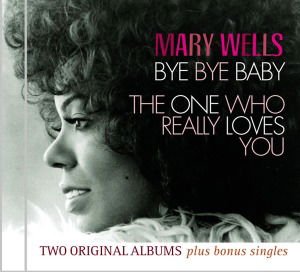 Mary Wells - Bye Bye Baby / The One Who Really Loves You 1CD