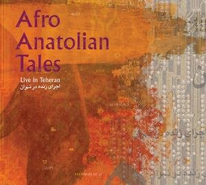 Afro Anatolian Tales - Live In Teheran 1CD