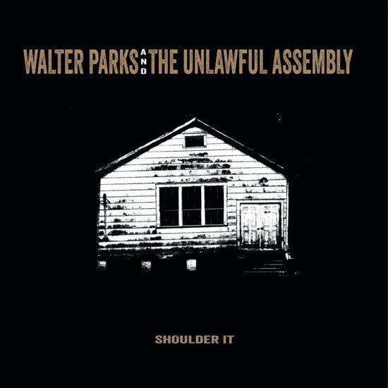 Walter & The Unlawful Assembly Parks - Shoulder It 1CD