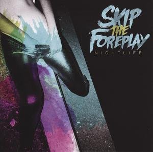 Skip the Foreplay - Nightlife 1CD