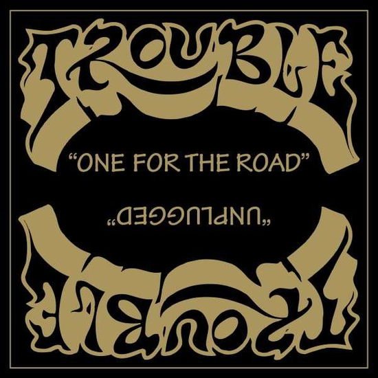 Trouble - One for the Road / Unplugged 2CD