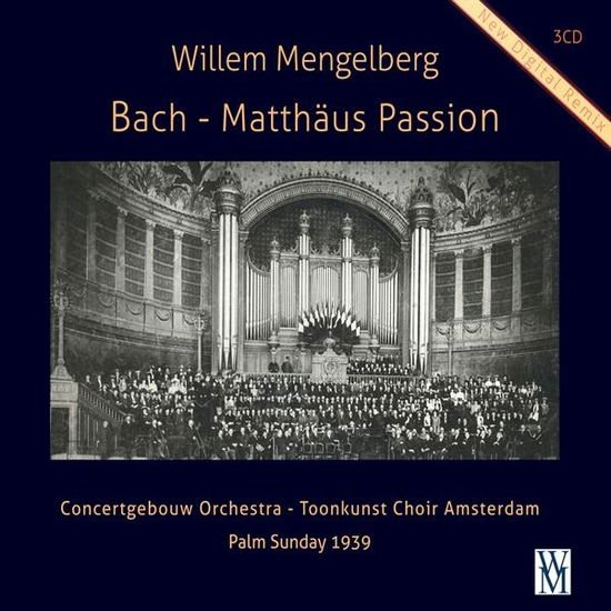 Willem Mengelberg & Concertgebouw Orchestra & Toonkunst Choir Amsterdam - Bach: Matthäus Passion BWV 244 (Palm Sunday 1939) 3CD