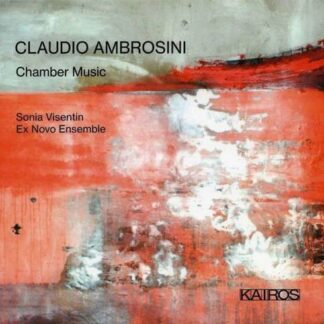 SONIA VISENTIN / EX NOVO ENSEMBLE Claudio Ambrosini: Chamber Music CD