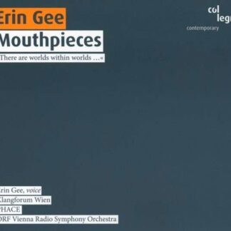 Gee, Erin / Klangforum Wien / Kalitzke, Johannes / Pironkoff, Simeon / ORF Vienna Radio Symphony Orchestra / Brabbins, Martyn - Mouthpieces col legno Klassisk 1CD