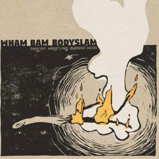 Wham Bam Bodyslam - Dancing Wrestling Burning Wood 1CD
