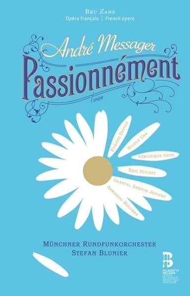 Veronique Gens / Etienne Dupuis / Nicole Car / Eric Huchet / Chantal Santon Jeffery / Armando Noguera / Munchner Rundfunkorchester / Stefan Blunier - Andre Messager: Passionnement 1CD