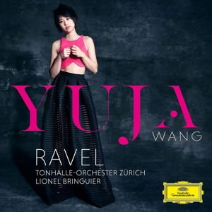 Yuja Wang, Tonhalle-orchester Zürich, Lionel Bringuier - Ravel 1CD