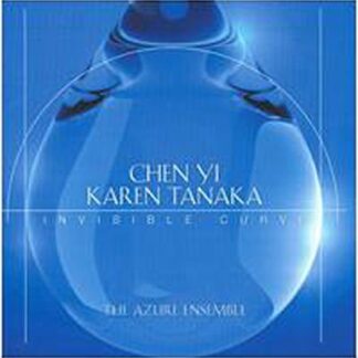 The Azure Ensemble - Chen-Yi / Karen Tanaka: Invisible Curve 1CD