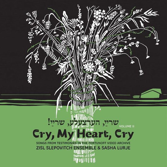 Zisl Slepovitch & Sasha Lurje - Cry. My Heart. Cry - Songs From Testimonies In The Fortunoff Video Archive. Vol. 2 1CD