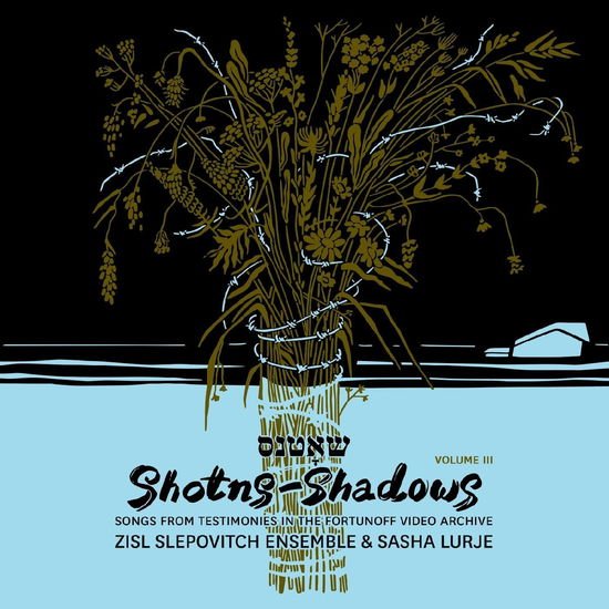 Zisl Slepovitch Ensemble & Sasha Lurje - Shotns - Shadows: Songs From Testimonies In The Fortunoff Video Archive. Vol. 3 1CD
