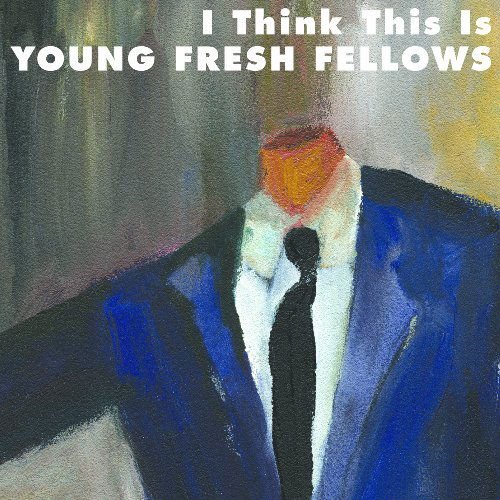 Young Fresh Fellows - I Think This Is 1CD