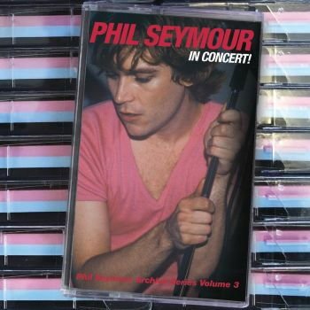 Phil Seymour - In Concert: Phil Seymour Archive Series Volume 3 (Blue / Pink Cassette)
