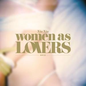 Xiu Xiu - Women As Lovers 1CD