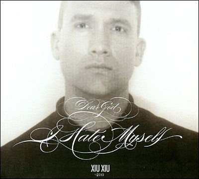 Xiu Xiu - Dear God. I Hate Myself 1CD