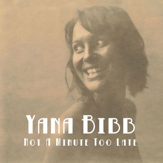 Yana Bibb - Not A Minute Too Late 1CD