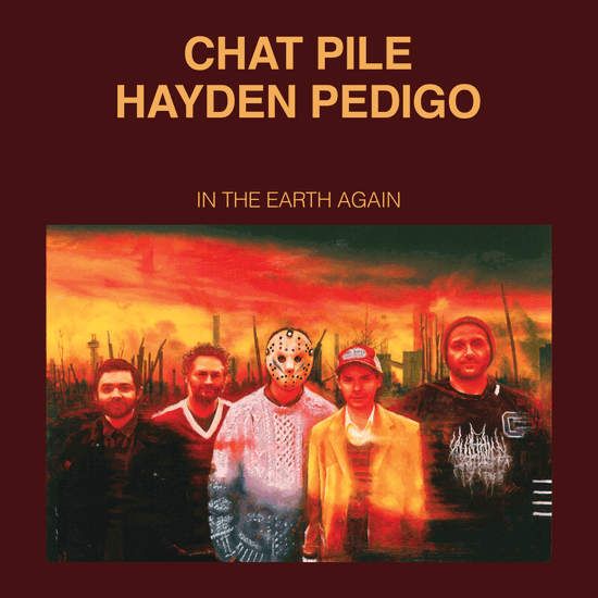 Chat Pile with Hayden Pedigo - In The Earth Again