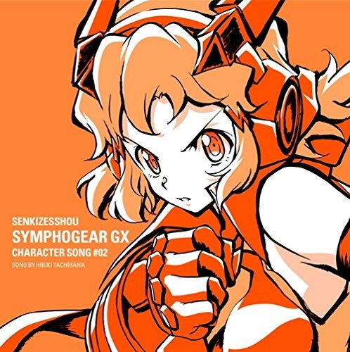 Tachibana Hibiki (Cv Yuki a - Senkizesshou Symphogear Gx Character Song #02 1CD