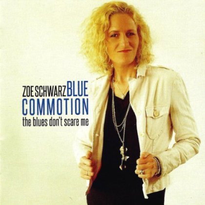 Zoe Schwarz / Blue Commotion - The Blues DonT Scare Me 1CD