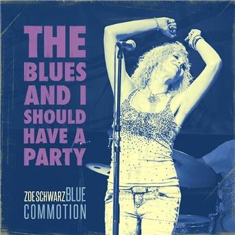 Zoe Blues Commotion Schwarz - Blues & I Should Have a Party 1CD