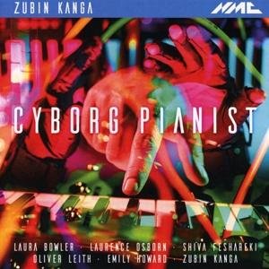 Zubin Kanga - Zubin Kanga Cyborg Pianist 1CD