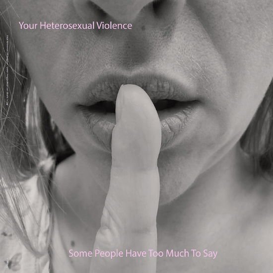 Your Heterosexual Violence - Some People Have Too Much To Say 1CD