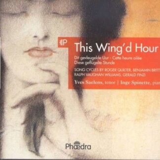 Yces Saelens / Inge Spinette - This Wingd Hour: Songs By Roger Quilter. Benjamin Britten. Ralph Vaughan Williams. Gerald Finzi 1CD