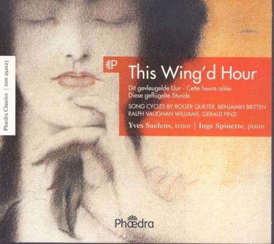 Yces Saelens / Inge Spinette - This Wingd Hour: Songs By Roger Quilter. Benjamin Britten. Ralph Vaughan Williams. Gerald Finzi 1CD