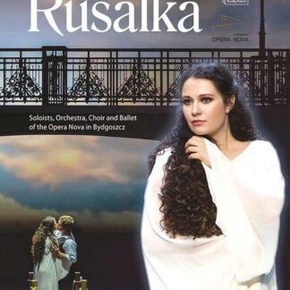 EWA BANASIAK / DARINA GAPICZ / LIDIA GOLINSKA / JACEK GRESZTA / THE CHOIR / BALLET & ORCHESTRA OF THE OPERA NOVA IN BYGDOSZCZ & MACIEJ FIGAS Antonin Dvorak: Rusalka Blu-ray