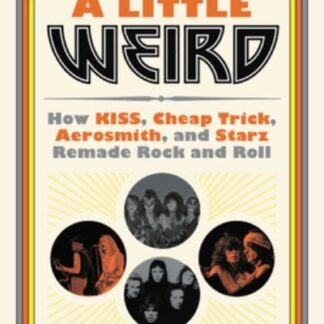 Doug Brod - They Just Seem A Little Weird. How Kiss. Cheap Trick. Aerosmith. And Starz Remade Rock N Roll Book