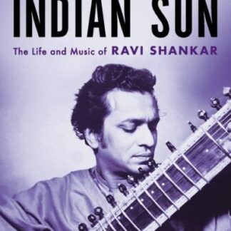 Ravi Shankar - Indian Sun: The Life And Music Of Ravi Shankar Hardcover Book