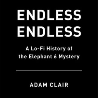 Neutral Milk Hotel - Endless Endless A Lo-Fi History Of The Elephant 6 Hardback Book Book