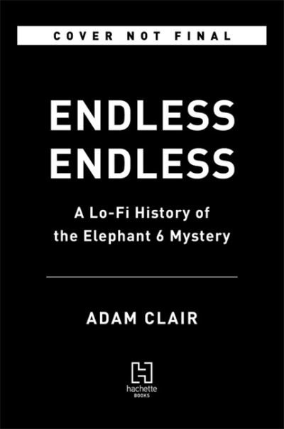 Neutral Milk Hotel - Endless Endless A Lo-Fi History Of The Elephant 6 Hardback Book Book