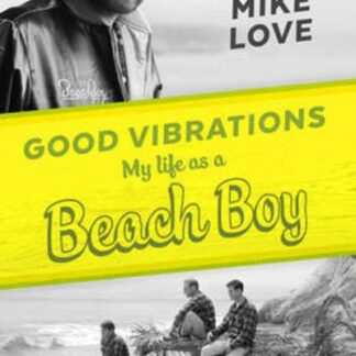 Mike Love - Good Vibrations. My Life As A Beach Boy. Mike Love Autobiography Book