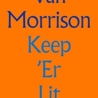 Van Morrison - Keep Er Lit: New Selected Lyrics Book