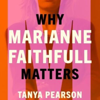 Marianne Faithfull - Why Marianne Faithfull Matters: Why Music Matters Book