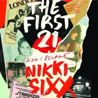 Nikki Sixx - The First 21 How I Become Nikki Sixx Book