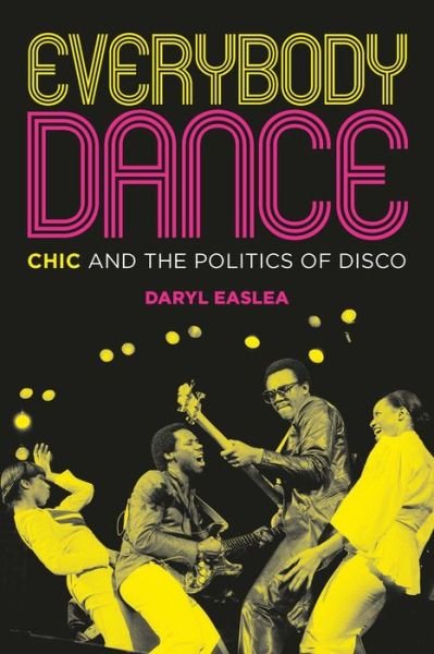 Chic - Everybody Dance: Chic And The Politics Of Disco Book