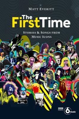 Matt Everitt - The First Time. Stories & Songs From Music Icons Book Book
