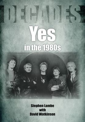 Yes - Yes In The 1980S: Decades Book