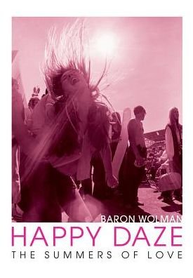 Baron Wolman - Happy Daze: The Summers Of Love Book