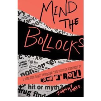 Johnny Sharp - Mind The Bollocks: A Riotous Rant Through The Ridiculousness Of RockNRoll Book