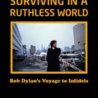 Terry Gans - Bob Dylan: Surviving in a Ruthless World: Bob Dylan's Journey to Infidels Book