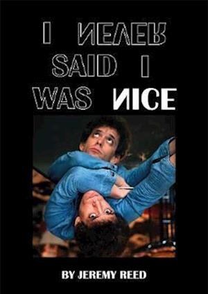 Jeremy Reed - I Never Said I Was Nice Book