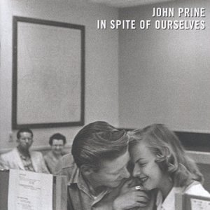 PRINE, JOHN - IN SPITE OF OURSELVES 1-CD
