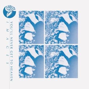 YOU'LL NEVER GET TO HEAVEN - IMAGES 1-LP