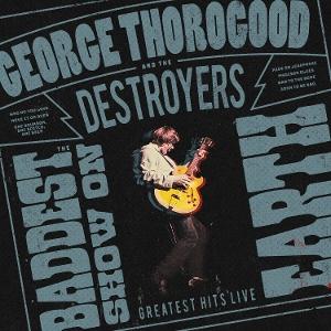 George Thorogood And The Destroyers-The Baddest Show On Earth: Greatest Hits Live 1-CD