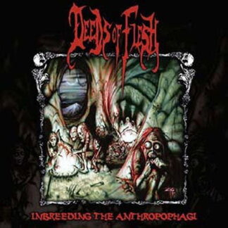 Deeds of Flesh - Inbreeding the Anthropophagi 1-CD