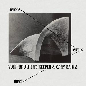Your Brother's Keeper & Gary Bartz-Where Rivers Meet 1-CD