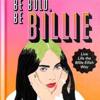 Eilish, Billie - Be Bad, Be Bold, Be Billie : Live Life the Billie Eilish Way 1-Vesair
