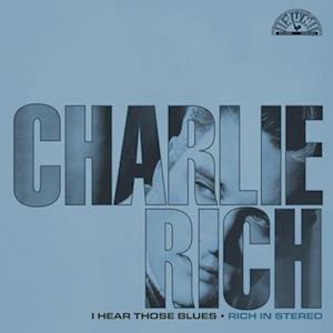 Rich, Charlie - I Hear Those Blues: Rich In Stereo 1-LP